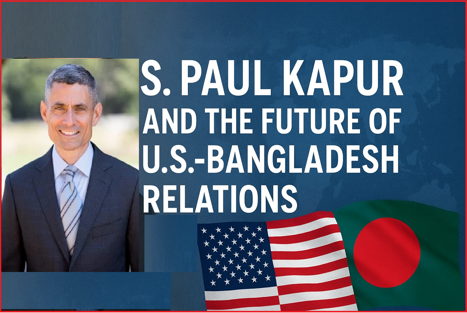 এস. পল কাপুরের নিয়োগ: দক্ষিণ এশিয়া ও বাংলাদেশের জন্য মার্কিন নীতির নতুন বার্তা