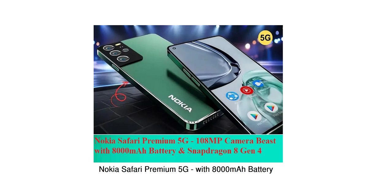 Nokia Safari Premium 5G — 108MP Camera Beast with 8000mAh Battery & Snapdragon 8 Gen 4